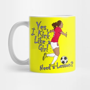 Yes, I Kick Like a Girl. Need a Lesson? Mug